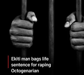 Ekiti man bags life sentence for raping Octogenarian